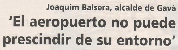 Extracte d'una entrevista realitzada a l'alcalde de Gavà (Joaquim Balsera) a la revista gratuïta AQUÍ (27 d'abril de 2007)